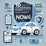 10 Best Car Insurance Plans for 2024: Save Money Now
